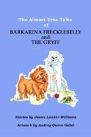 The Almost True Tales of Barkarina Frecklebelly and The Gryff