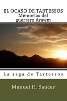 EL OCASO DE TARTESSOS Memorias Del Guerrero Arawm