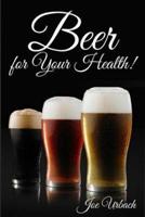 Beer, for Your Health!