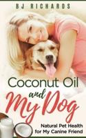 Coconut Oil and My dog: Natural Pet Health for My Canine Friend