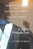 Raising A Victorious And Successsful Daughter In The 21st Century