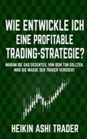 Wie entwickle ich eine profitable Trading-Strategie?: Warum Sie das Gegenteil von dem tun sollten, was die Masse der Trader versucht