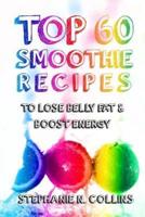 Top 60 Smoothie Recipes to Lose Belly Fat and Boost Energy