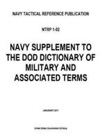 Navy Tactical Reference Publication NTRP 1-02 Navy Supplement to the DOD Dictionary of Military and Associated Terms January 2017