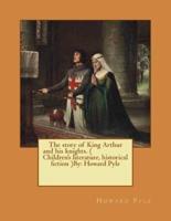 The Story of King Arthur and His Knights. ( Children's Literature, Historical Fiction ) NOVEL By