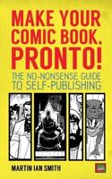 Make Your Comic Book, Pronto!: The No-Nonsense Guide to Self-Publishing