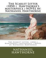 The Scarlet Letter (1850) ( Hawthorne's Masterpiece ) NOVEL By