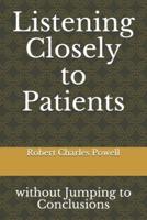 Listening Closely to Patients: without Jumping to Conclusions  {essays  about  practicing  psychiatry}