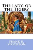 The Lady, or the Tiger? Frank R. Stockton