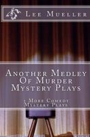 Another Medley Of Murder Mystery Plays: 3 More Comedy Scripts