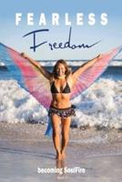 Fearless Freedom Becoming SoulFire: book one