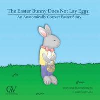 The Easter Bunny Does Not Lay Eggs