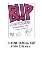 BLIP Cartoons for the Curious Mind. The Big Version for Tired Eyes.