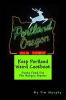 Keep Portland Weird Cookbook