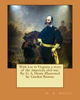 With Lee in Virginia; a Story of the American Civil War. By