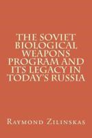 The Soviet Biological Weapons Program and Its Legacy in Today's Russia