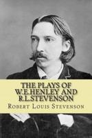 The Plays of W.E.Henley and R.L.Stevenson