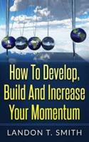 How to Develop, Build and Increase Your Momentum