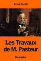 Les Travaux De M. Pasteur