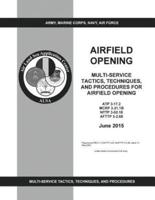 ATP 3-17.2 MCRP 3-21.1B NTTP 3-02.18 AFTTP 3-2.68 Multi-Service Tactics, Techniques, And Procedures For Airfield Opening June 2015