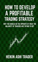 How to Develop a Profitable Trading Strategy: Why You Should Do the Opposite of  What the Majority of Traders are Trying to Do