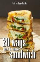 20 Ways How to Make a Sandwich