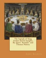 The Legends of King Arthur and His Knights. By