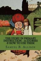 The Story in Primary Instruction - 16 Stories & How to Use Them