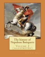The History of Napoleon Bonaparte. By