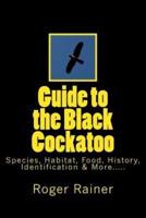 Guide to the Black Cockatoo: Covers Black Cockatoo history, feeding, species, habitat, nesting, & more?