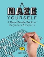 A Maze Yourself: A Maze Puzzle Book for Beginners & Experts