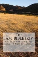 The I Am Bible (Kjv) Greek & Hebraic Based English New Testament