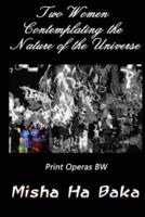 Two Women Contemplating the Nature of the Universe Print Operas BW