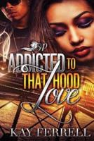 Addicted to That Hood Love