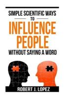 Simple Scientific Ways To Influence People Without Saying a Word