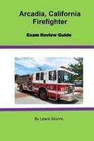 Arcadia, California Firefighter Exam Review Guide