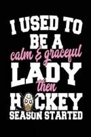 I Used to Be a Calm & Graceful Lady Then Hockey Season Started