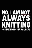 No, I Am Not Always Knitting (Sometimes I'm Asleep)