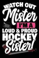 Watch Out Mister I'm a Loud & Proud Hockey Sister