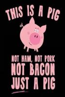 This Is a Pig Not Ham, Not Pork Not Bacon Just a Pig