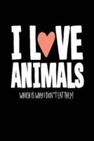 I Love Animals Which Is Why I Don't Eat Them