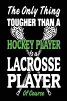 The Only Thing Tougher Than a Hockey Player Is a Lacrosse Player of Course