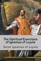 The Spiritual Exercises of Ignatius of Loyola