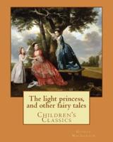 The Light Princess, and Other Fairy Tales. By