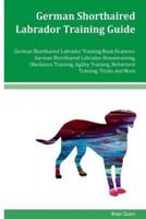 German Shorthaired Labrador Training Guide German Shorthaired Labrador Training Book Features