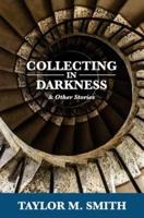 Collecting in Darkness & Other Stories