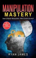 Manipulation: How to Master Manipulation, Mind Control and NLP