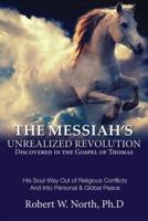 The Messiah's Unrealized Revolution Discovered in the Gospel of Thomas