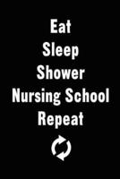 Eat Sleep Shower Nursing School Repeat
