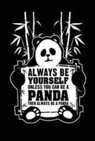 Always Be Yourself Unless You Can Be a Panda Then Always Be a Panda